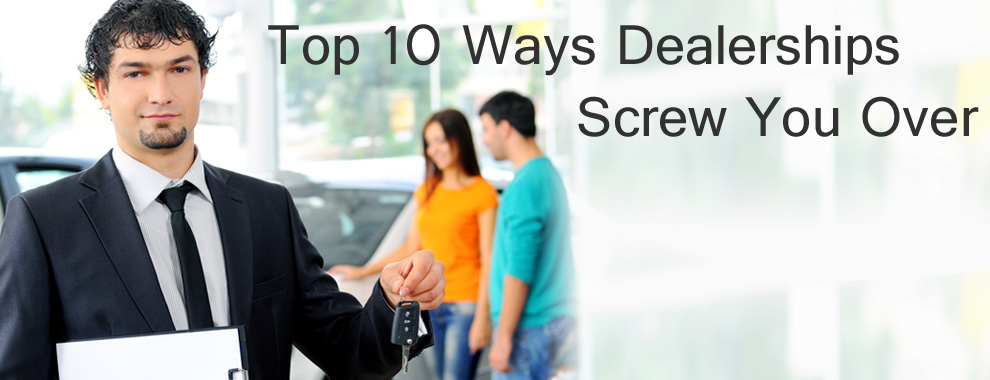 top_10_ways_dealerships_screw_you_over