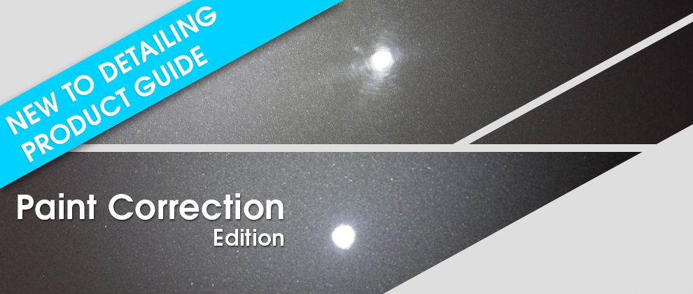 New To Detailing Product Guide - Paint Correction Edition