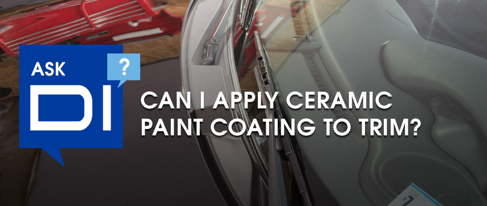 Ask DI - Can I Apply Ceramic Paint Coating to Trim?