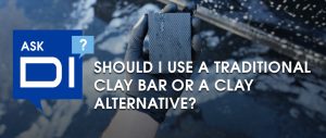 Ask DI - Should I Use a Traditional Clay Bar or a Clay Alternative