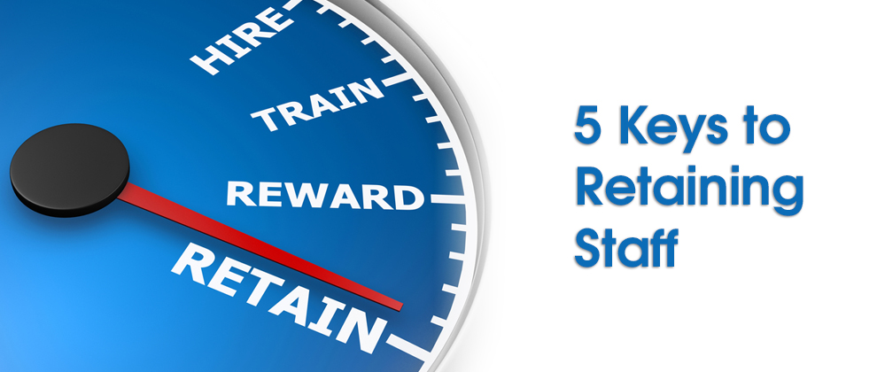 5 Keys to Retaining Staff