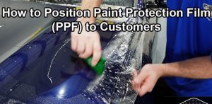 How to Position Paint Protection Film (PPF or Clear Bra) to Customers