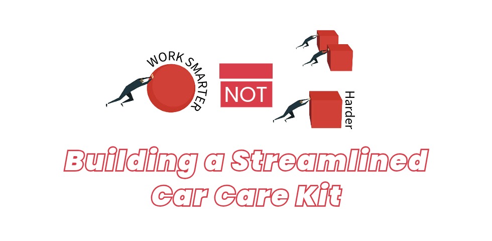 Work Smarter not Harder Building a Streamlined Car Care Kit