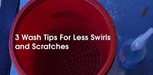 3 Wash Tips For Less Swirls And Scratches