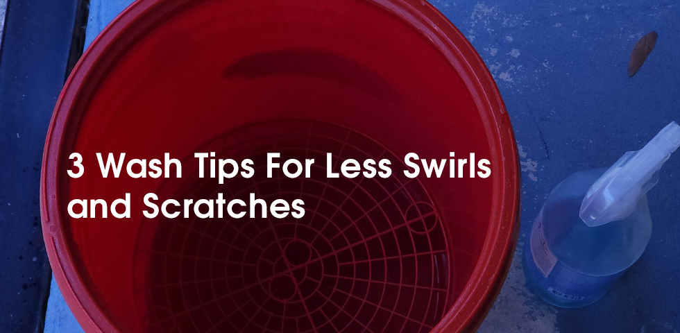 3 Wash Tips For Less Swirls And Scratches