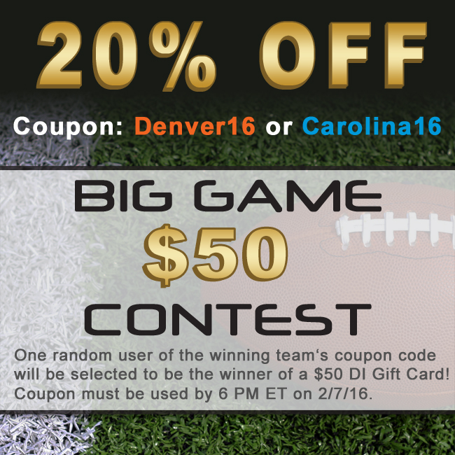 20% Off - Coupon Code Denver16 or Carolina16 - Big Game $50 Gift Card Contest - One random user of the winning team's coupon code will be selected to be the winner! Coupon must be used by 6 PM ET on 2/7/16.