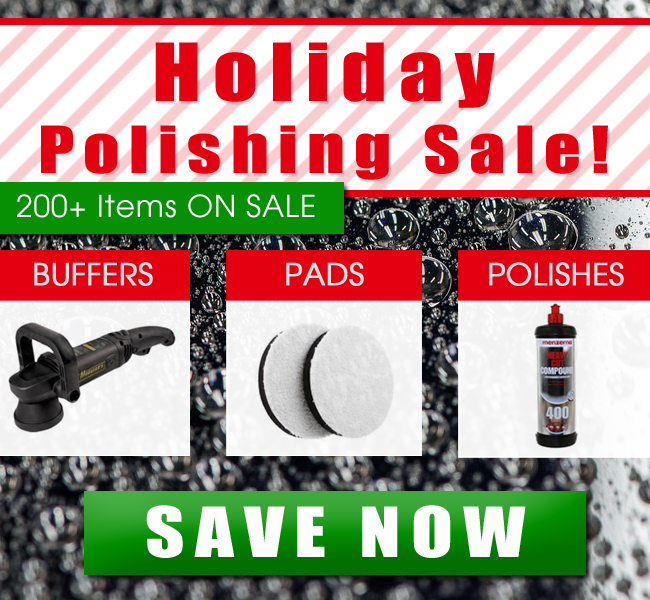 Holiday Polishing Sale! Over 200 Items On Sale! Buffers - Pads - Polishes - Save Now