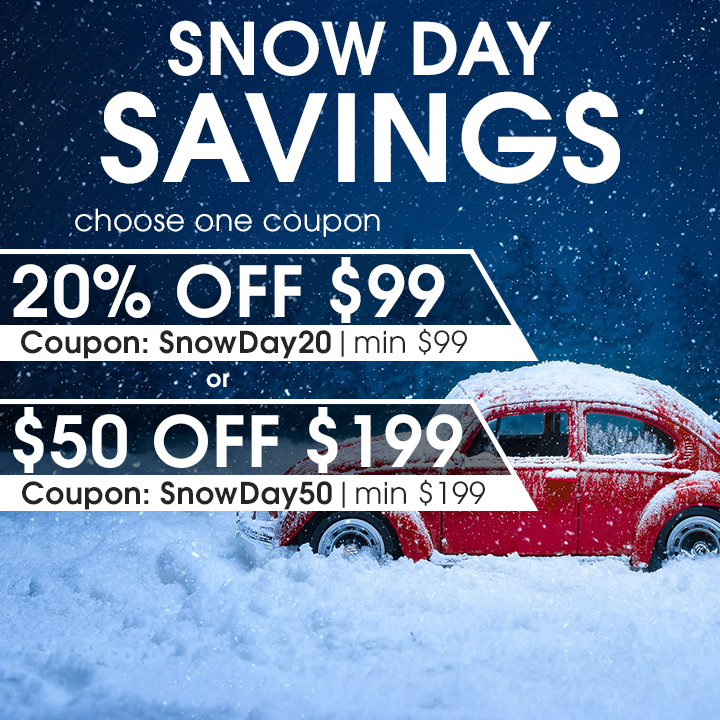 Snow Day Savings Choose One Coupon - 20% Off $99 Coupon SnowDay21 Min $99 - $50 Off $199 Coupon SnowDay50 Min $199