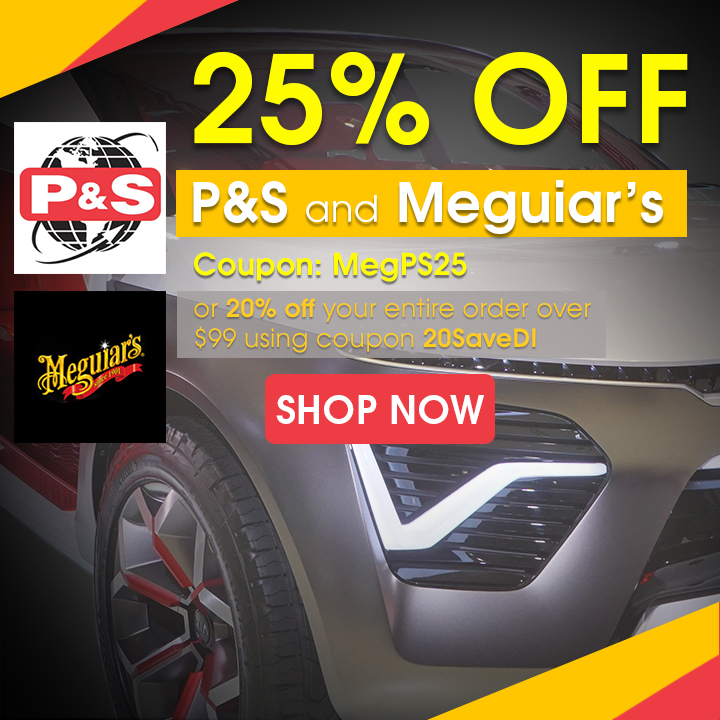 25% Off P&S and Meguiar's Coupon Code MegPS25 or 20% off your entire order over $99 using coupon code 20SaveDI - Shop Now