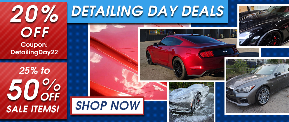 Detailing Day Deals - 20% Off Coupon DetailingDay22 - 25% to 50% Off Sale Items - Shop Now