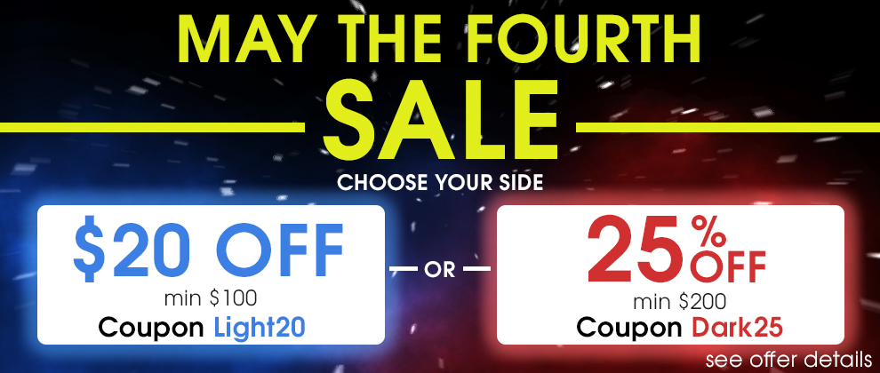 May The Fourth Sale - Choose Your Side - $20 Off Min $100 Coupon Light20 or 25% Off Min $200 Coupon Dark25 - see offer details