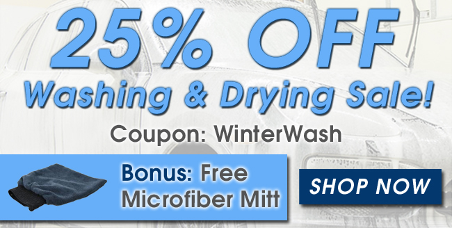 25% Off Washing & Drying Sale! Coupon: WinterWash - Bonus: Free Microfiber Mitt - Shop Now