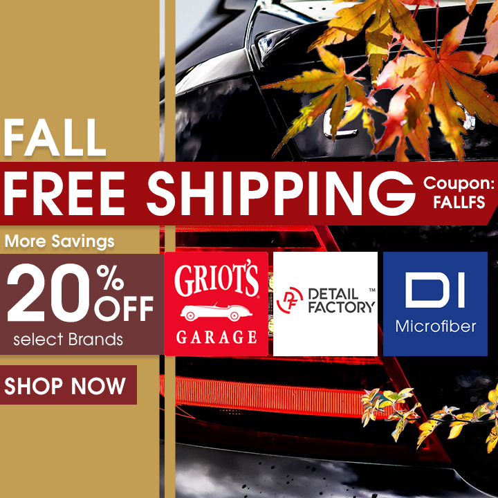 Fall Free Shipping Coupon FALLFS - More Savings 20% Off Select Brands - Griot's Garage, Detail Factory, and DI Microfiber - Shop Now