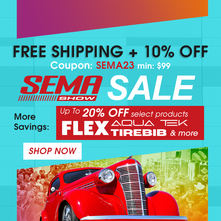 Free Shipping + 10% Off - Coupon SEMA23 - Min $99 - SEMA Sale - More Savings - up to 20% off select products from Flex, Aquatek, TireBib, & More - Shop Now