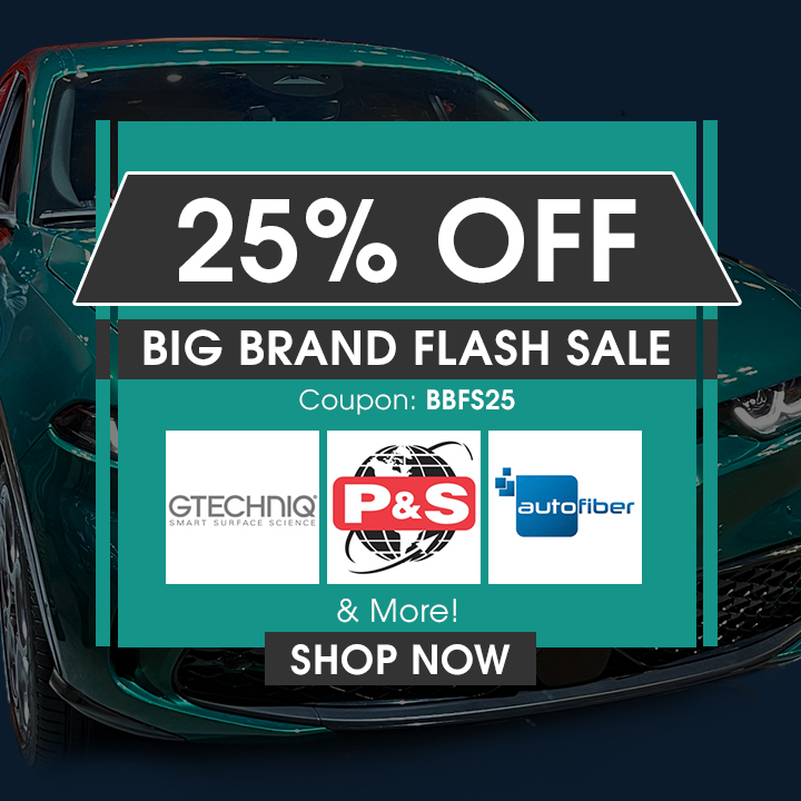 25% Off Big Brand Flash Sale - Coupon BBFS25 - Gtechniq, P&S, Autofiber, & More - Shop Now