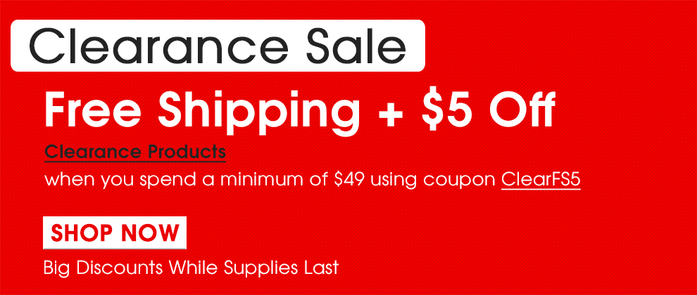 Clearance Sale - Free Shipping + $5 Off Clearance Products when you spend a minimum of $49 using coupon ClearFS5 - Big Discounts While Supplies Last - Shop Now