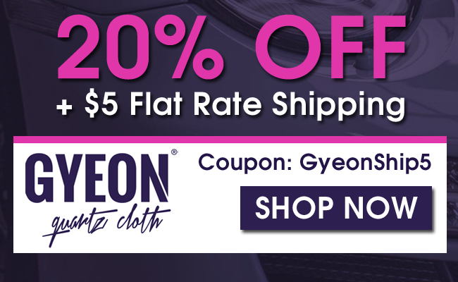 20% Off + $5 Flat Rate Shipping on Gyeon! Coupon: GyeonShip5 - Shop Now