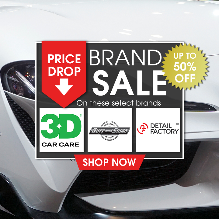 Price Drop Brand Sale Up To 50% Off On These Select Brands - 3D, Buff and Shine, and Detail Factory - Shop Now