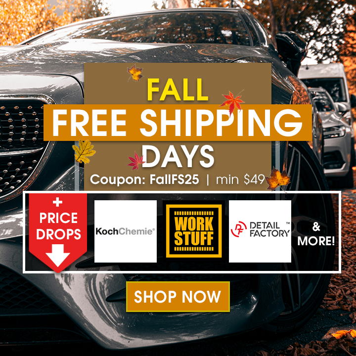 Fall Free Shipping Days - Coupon FallFS25 - Min $25 + Price Drops - Koch Chemie, Work Stuff, Detail Factory, and More - Shop Now