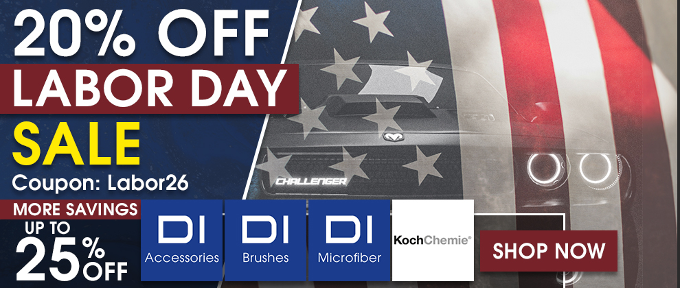 20% Off Labor Day Sale Coupon Labor26 - More Savings Up To 25% Off DI Accessories, DI Brushes, DI Microfiber, and Koch Chemie - Shop Now