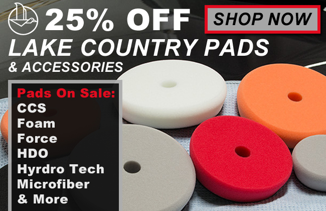 25% Off Lake Country Pads & Accessories - Pads On Sale: CCS, Foam, Force, HDO, Hyrdro Tech, Microfiber, & More- Shop Now