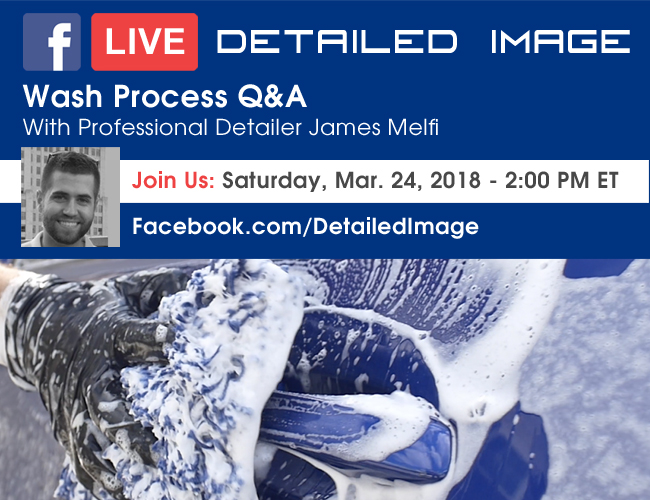 Detailed Image Facebook Live - Wash Process Q&A With Professional Detailer James Melfi - Join Us: Saturday, Mar. 24, 2018 - 2:00 PM ET - Facebook.com/DetailedImage