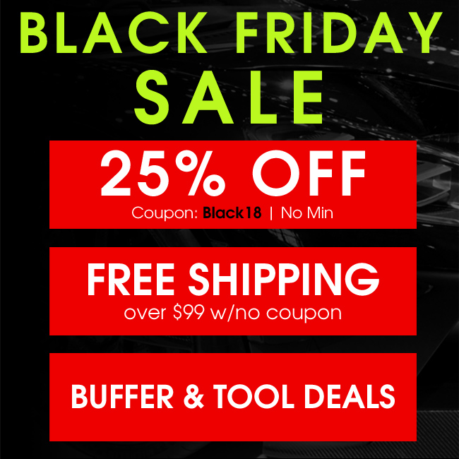 Black Friday Sale - 25% Off Coupon Black18 w/No Minimum - Free Shipping Over $99 w/No Coupon - Buffer and Tool Deals