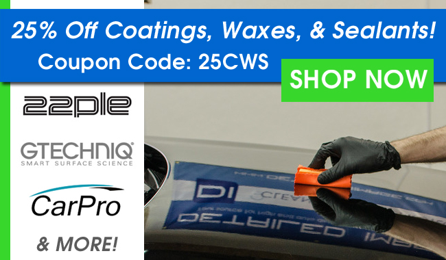 25% Off Coatings, Waxes, & Sealants - Coupon Code: 25CWS - Shop Now