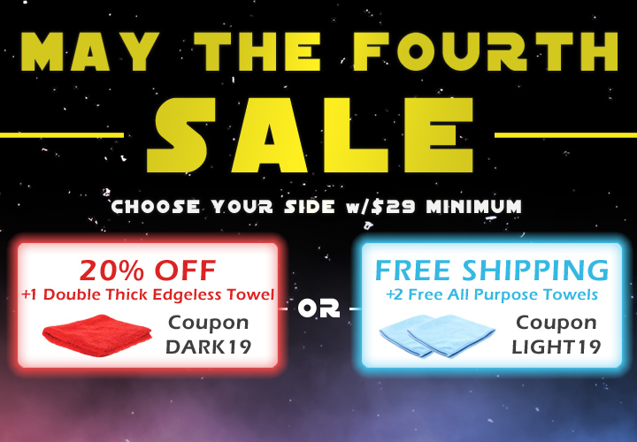 May The Fourth Sale - Choose Your Side w/$29 Minimum - 20% Off + Free Double Thick Edgeless Towel Coupon Dark19 or Free Shipping + 2 Free All Purpose Towels Coupon Light19
