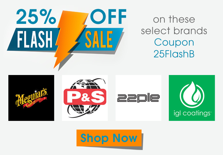 25% Off Flash Sale On These Select Brands Coupon 25FlashB - Meguiars - P&S - 22PLE - IGL Coatings - Shop Now
