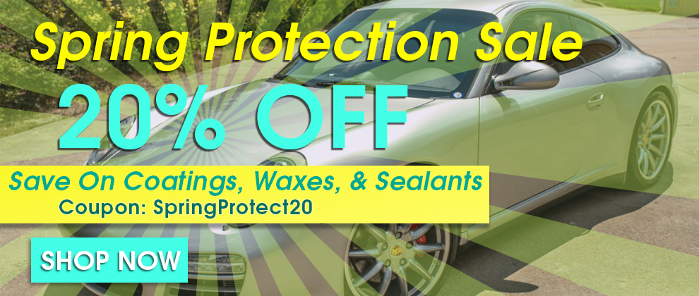 Spring Protection Sale - 20% Off - Save On Coatings, Waxes, and Sealants - Coupon SpringProtect20 - Shop Now