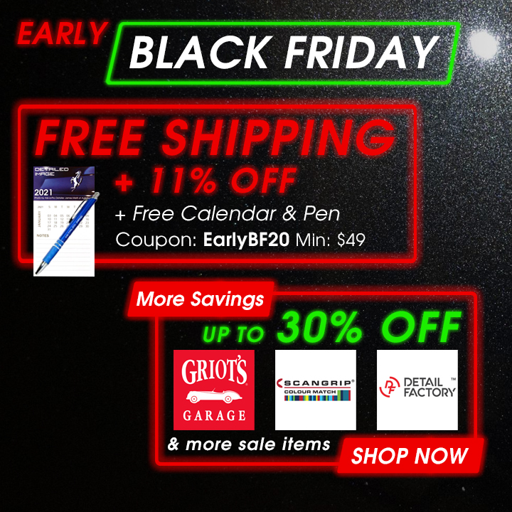 Early Black Friday - Free Shipping + 11% Off + Free Calendar & Pen - Coupon EarlyBF20 Min $49 - More Savings: Up To 30% Off Griot's, Scangrip, Detail Factory, & more sale items - Shop Now