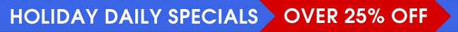 Holiday Daily Specials Over 25% Off